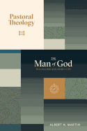 The Man of God: His Calling and Godly Life: Volume 1 of Pastoral Theology