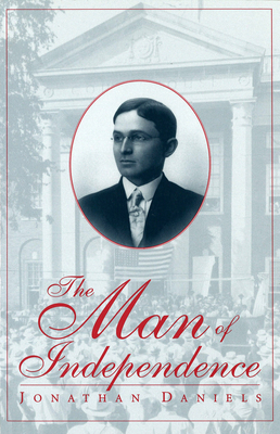 The Man of Independence, 1 - Daniels, Jonathan