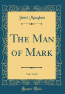 The Man of Mark, Vol. 1 of 3 (Classic Reprint)