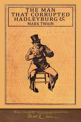 The Man That Corrupted Hadleyburg: 100th Anniversary Collection - Twain, Mark