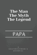 The Man The Myth The Legend Papa: A Grandfather's Journal