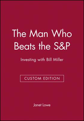 The Man Who Beats the S&p: Investing with Bill Miller - Lowe, Janet