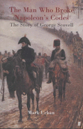 The Man Who Broke Napoleon's Codes: The Story of George Scovell