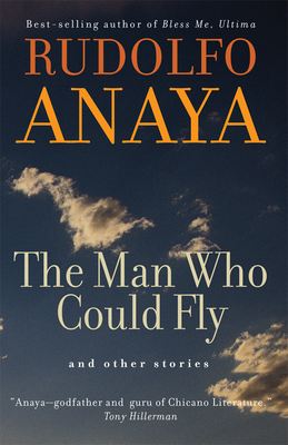 The Man Who Could Fly and Other Stories, 5 - Anaya, Rudolfo