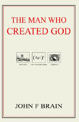 The Man Who Created God - Brain, John F