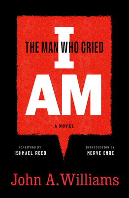 The Man Who Cried I Am: A Novel - Williams, John A, and Reed, Ishmael (Foreword by), and Emre, Merve (Introduction by)