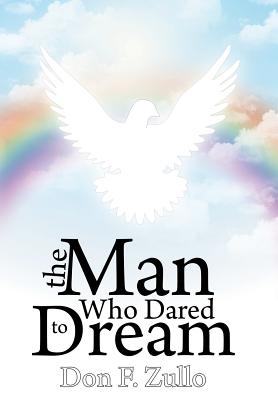 The Man Who Dared To Dream - Zullo, Don F.