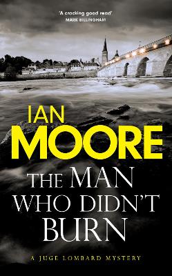 The Man Who Didn't Burn: A thrilling new crime series by the author of Death and Croissants - Moore, Ian