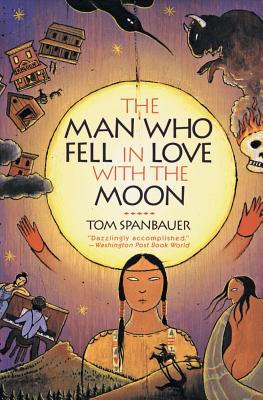 The Man Who Fell in Love with the Moon - Spanbauer, Tom