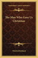 The Man Who Gave Us Christmas