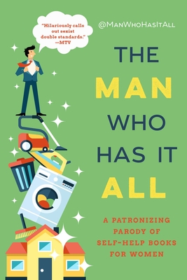 The Man Who Has It All: A Patronizing Parody of Self-Help Books for Women - @Manwhohasitall