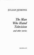 The Man Who Hated Television and Other Stories - Symons, Julian