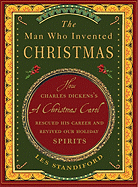 The Man Who Invented Christmas: How Charles Dickens's a Christmas Carol Rescued His Career and Revived Our Holiday Spirits