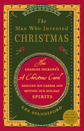 The Man Who Invented Christmas: How Charles Dickens's a Christmas Carol Rescued His Career and Revived Our Holiday Spirits