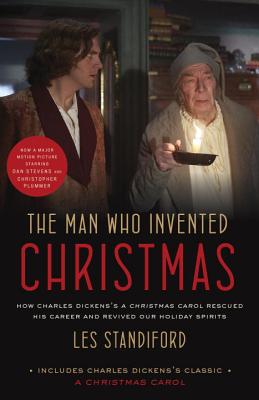 The Man Who Invented Christmas (Movie Tie-In): Includes Charles Dickens's Classic a Christmas Carol: How Charles Dickens's a Christmas Carol Rescued His Career and Revived Our Holiday Spirits - Standiford, Les
