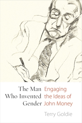 The Man Who Invented Gender: Engaging the Ideas of John Money - Goldie, Terry