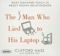 The Man Who Lied to His Laptop: What Machines Teach Us about Human Relationships
