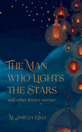 The Man who Lights the Stars: and other festive stories