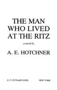 The Man Who Lived at the Ritz - Hotchner, A E