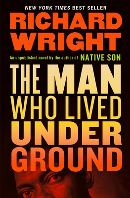 The Man Who Lived Underground: A Novel - Wright, Richard, and Wright, Malcolm (Afterword by)