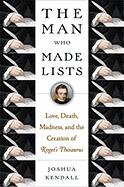 The Man Who Made Lists: Love, Death, Madness, and the Creation of Roget's Thesaurus - Kendall, Joshua