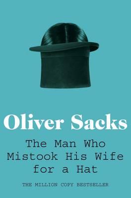 The Man Who Mistook His Wife for a Hat - Sacks, Oliver