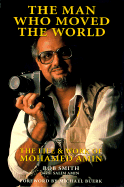 The Man Who Moved the World: The Life and Work of Mohamed Amin