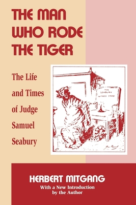 The Man Who Rode the Tiger: The Life and Times of Judge Samuel Seabury - Mitgang, Herbert
