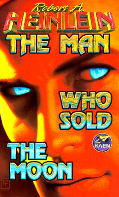 The Man Who Sold the Moon - Heinlein, Robert A