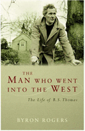 The Man Who Went into the West: The Life of R.S.Thomas