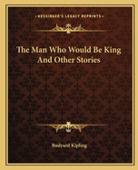 The Man Who Would Be King And Other Stories