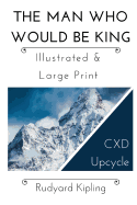 The Man Who Would Be King - Illustrated & Large Print: CXD Upcycle Classics