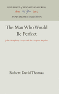 The Man Who Would Be Perfect: John Humphrey Noyes and the Utopian Impulse
