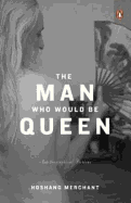 The Man Who Would Be Queen: Autobiographical Fictions - Merchant, Hoshang