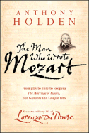 The Man Who Wrote Mozart: The Extraordinary Life of Lorenzo Da Ponte