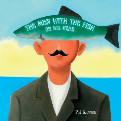 The Man With The Fish On His Head - Kennan, P J