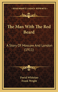 The Man with the Red Beard: A Story of Moscow and London (1911)