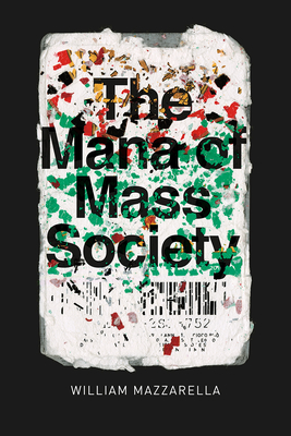 The Mana of Mass Society - Mazzarella, William