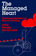 The Managed Heart: Commercialization of Human Feeling