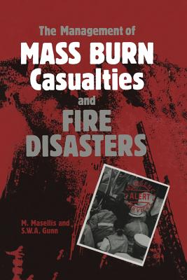 The Management of Mass Burn Casualties and Fire Disasters: Proceedings of the First International Conference on Burns and Fire Disasters - Masellis, M (Editor), and Gunn, S William A (Editor)