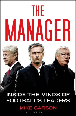 The Manager: Inside the Minds of Football's Leaders - Carson, Mike
