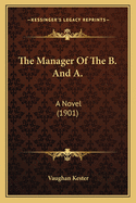 The Manager Of The B. And A.: A Novel (1901)