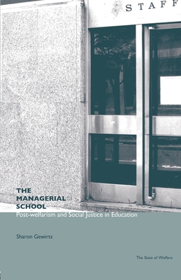 The Managerial School: Post-welfarism and Social Justice in Education - Gewirtz, Sharon, Dr.