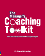 The Manager's Coaching Toolkit: Fast and Simple Solutions for Busy Managers