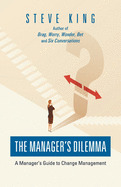 The Manager's Dilemma: A Manager's Guide to Change Management