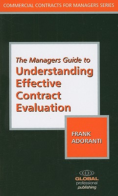 The Managers Guide to Understanding Effective Contract Evaluation - Adoranti, Frank (Editor)