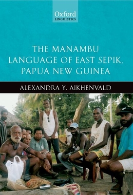 The Manambu Language of East Sepik, Papua New Guinea - Aikhenvald, Alexandra Y