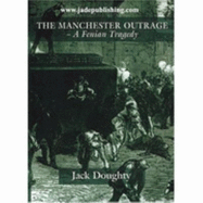 The Manchester Outrage: A Fenian Tragedy