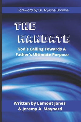 The Mandate: God's Calling Towards A Father's Ultimate Purpose - Jones, Lamont, and Maynard, Jeremy a