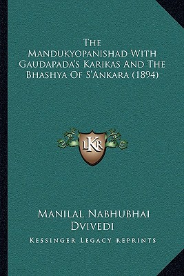 The Mandukyopanishad With Gaudapada's Karikas And The Bhashya Of S'Ankara (1894) - Dvivedi, Manilal Nabhubhai (Translated by)